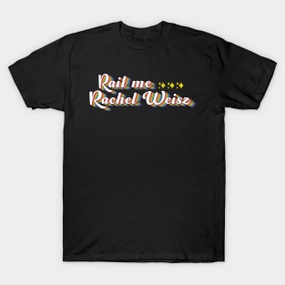 Rail Me Rachel Weisz T-Shirt